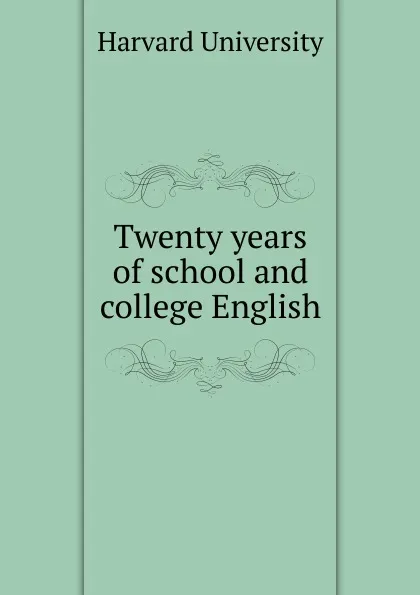 Обложка книги Twenty years of school and college English, Harvard University