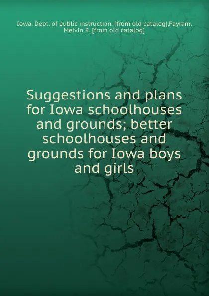 Обложка книги Suggestions and plans for Iowa schoolhouses and grounds, Iowa. Dept. of public instruction