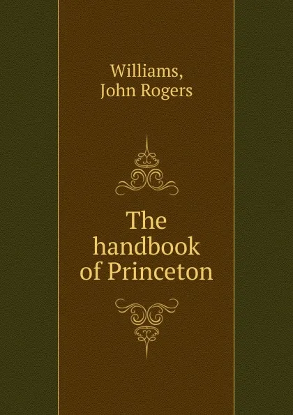 Обложка книги The handbook of Princeton, John Rogers Williams