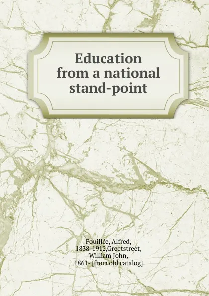 Обложка книги Education from a national stand-point, Fouillée Alfred