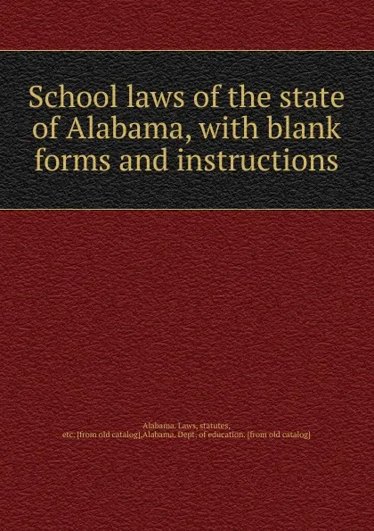 Обложка книги School laws of the state of Alabama, Dept. of Education