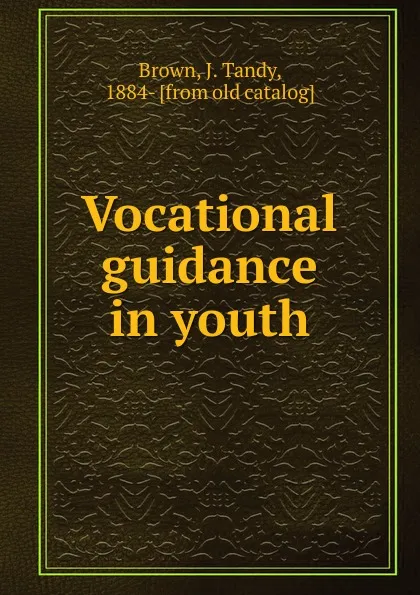 Обложка книги Vocational guidance in youth, J. Tandy Brown