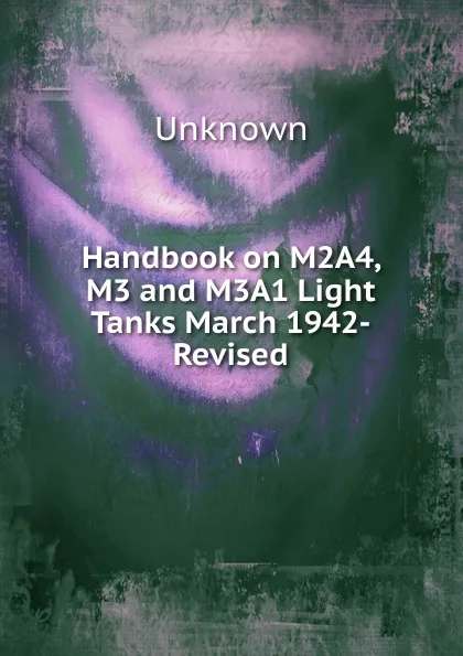 Обложка книги Handbook on M2A4, M3 and M3A1 Light Tanks March 1942-Revised, Unknown