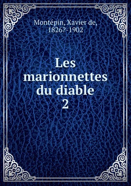 Обложка книги Les marionnettes du diable, Xavier de Montepin