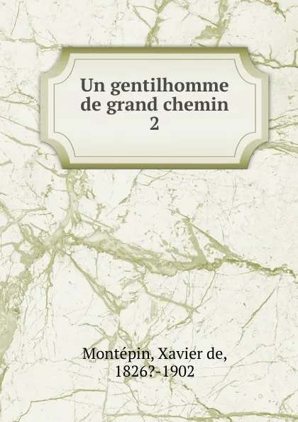 Обложка книги Un gentilhomme de grand chemin, Xavier de Montepin