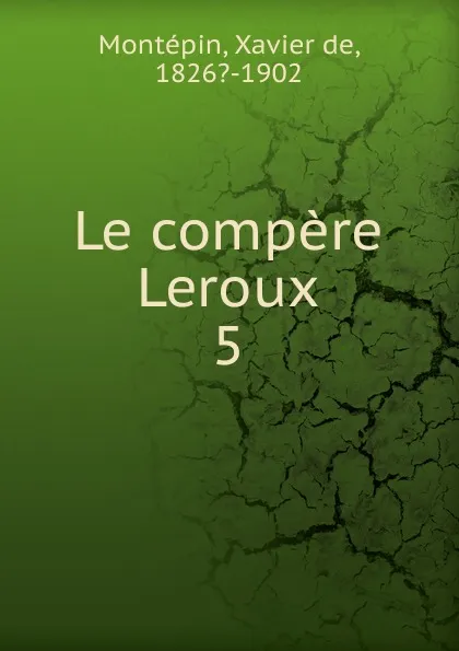 Обложка книги Le compere Leroux, Xavier de Montepin