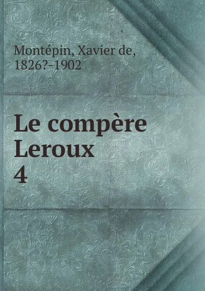 Обложка книги Le compere Leroux, Xavier de Montepin