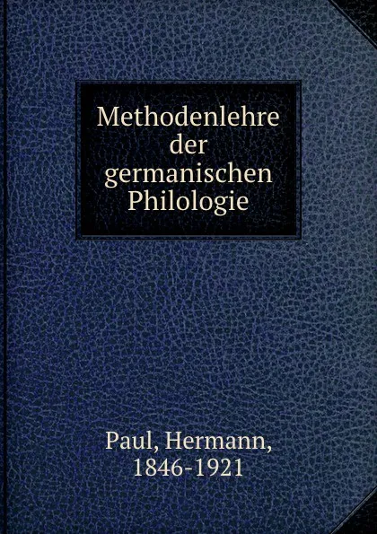 Обложка книги Methodenlehre der germanischen Philologie, Hermann Paul