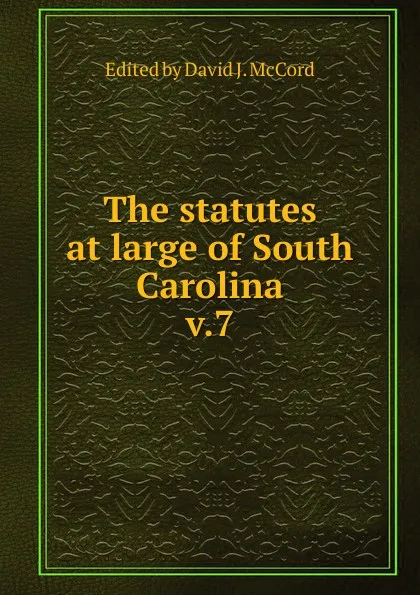 Обложка книги The statutes at large of South Carolina, David J. McCord