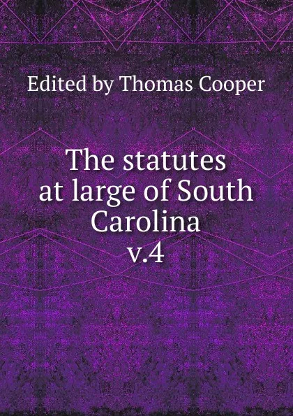 Обложка книги The statutes at large of South Carolina, Thomas Cooper