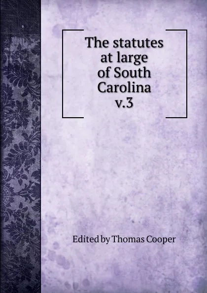 Обложка книги The statutes at large of South Carolina, Thomas Cooper