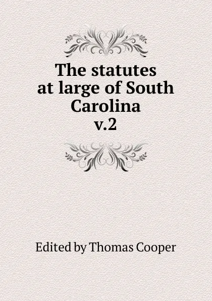 Обложка книги The statutes at large of South Carolina, Thomas Cooper