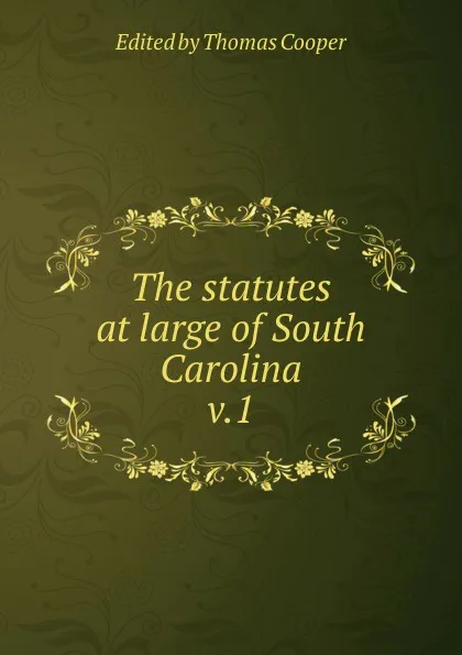 Обложка книги The statutes at large of South Carolina, Thomas Cooper