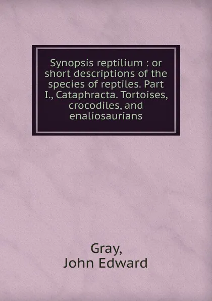 Обложка книги Synopsis reptilium, John Edward Gray