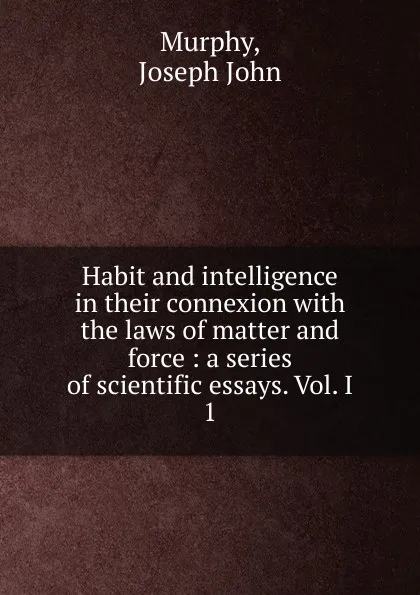 Обложка книги Habit and intelligence in their connexion, Joseph John Murphy
