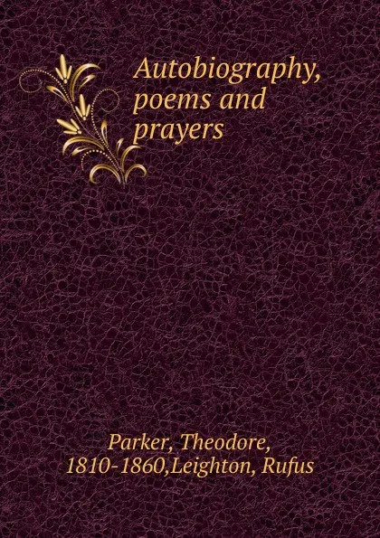 Обложка книги Autobiography, poems and prayers, Theodore Parker