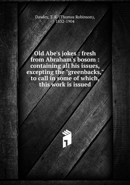 Обложка книги Old Abe.s jokes, Thomas Robinson Dawley