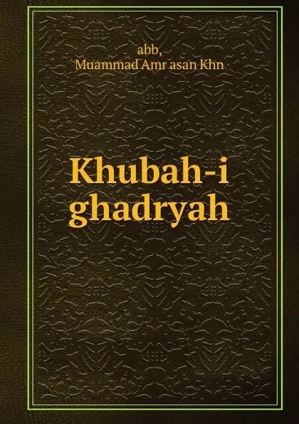 Обложка книги Khubah-i ghadryah, Muammad Amr asan Khn