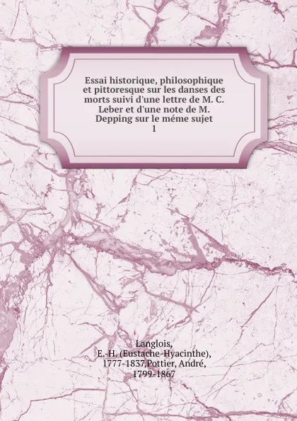 Обложка книги Essai historique, philosophique et pittoresque sur les danses des morts suivi d.une lettre de M. C. Leber et d.une note de M. Depping sur le meme sujet, Eustache-Hyacinthe Langlois