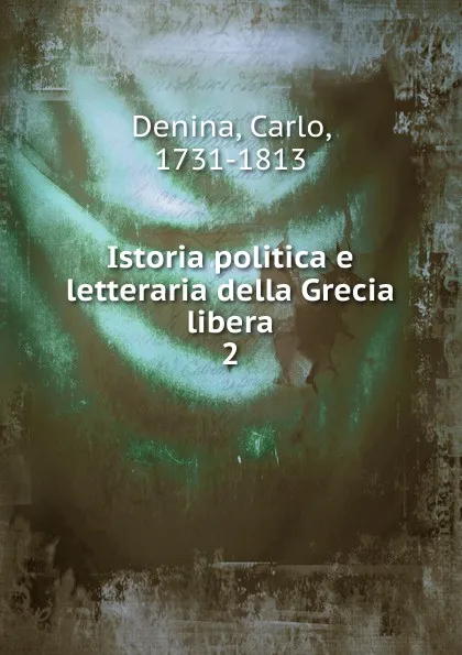 Обложка книги Istoria politica e letteraria della Grecia libera, Carlo Denina