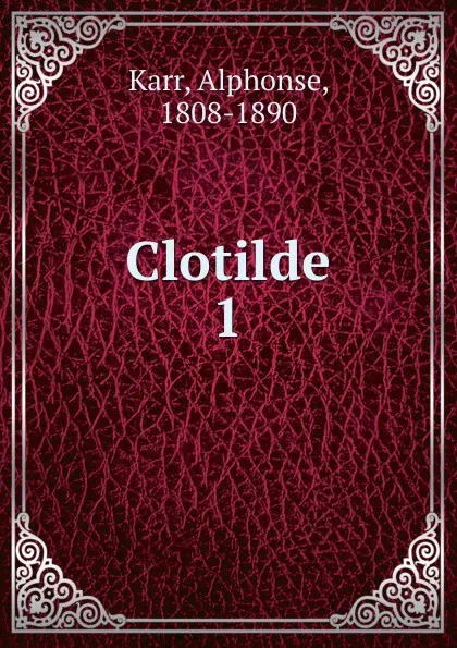 Обложка книги Clotilde, Karr Alphonse