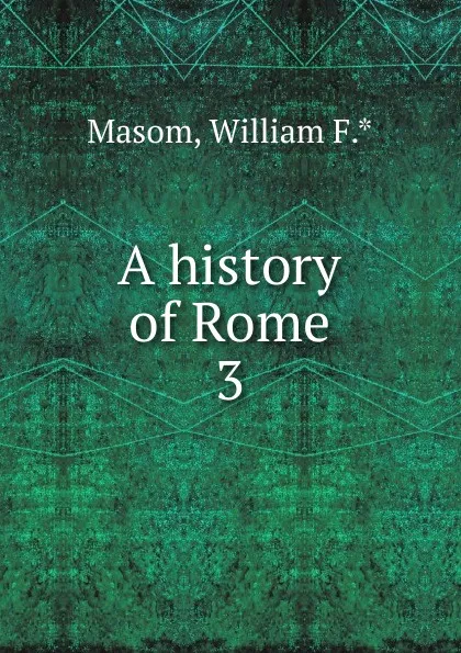 Обложка книги A history of Rome, William F. Masom