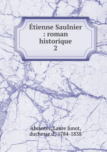 Обложка книги Etienne Saulnier, Laure Junot Abrantès