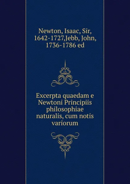 Обложка книги Excerpta quaedam e Newtoni Principiis philosophiae naturalis, cum notis variorum, Isaac Newton