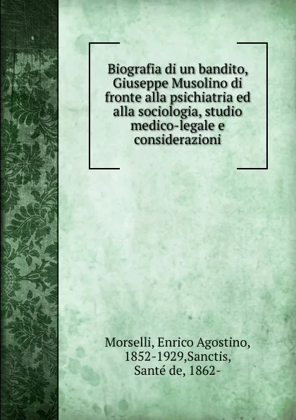 Обложка книги Biografia di un bandito, Giuseppe Musolino di fronte alla psichiatria ed alla sociologia, studio medico-legale e considerazioni, Enrico Agostino Morselli