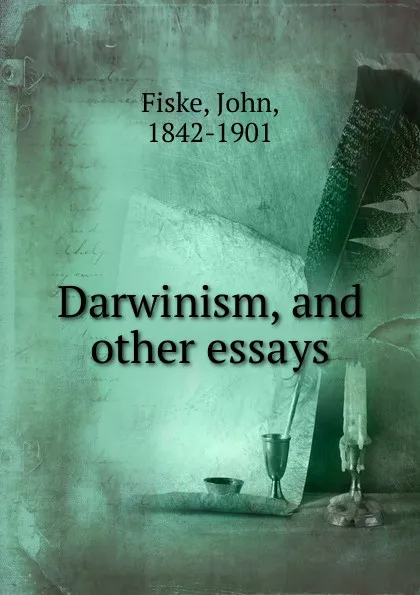 Обложка книги Darwinism, and other essays, John Fiske
