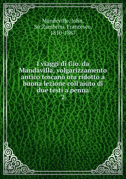 Обложка книги I viaggi di Gio. da Mandavilla, volgarizzamento antico toscano ora ridotto a buona lezione coll.aiuto di due testi a penna, John Mandeville