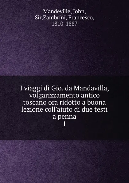 Обложка книги I viaggi di Gio. da Mandavilla, volgarizzamento antico toscano ora ridotto a buona lezione coll.aiuto di due testi a penna, John Mandeville