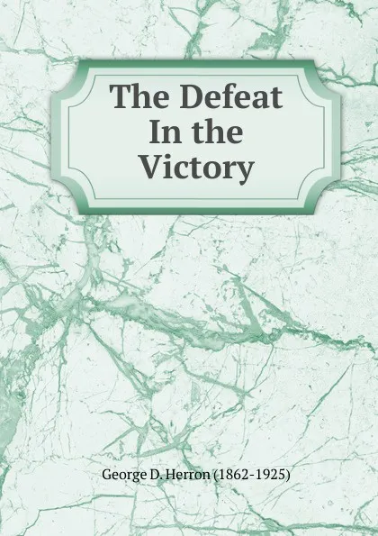 Обложка книги The Defeat In the Victory, Herron George Davis