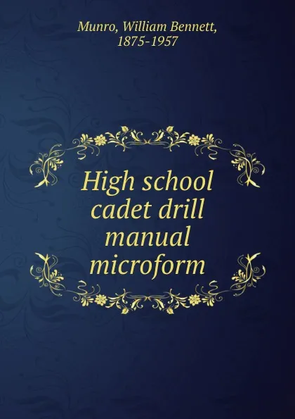 Обложка книги High school cadet drill manual microform, Munro William Bennett