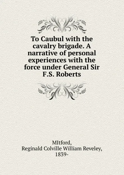 Обложка книги To Caubul, Reginald Colville William Reveley MItford