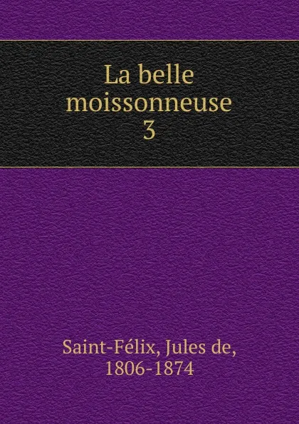 Обложка книги La belle moissonneuse, Jules de Saint-Félix