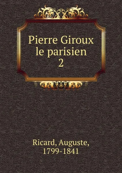 Обложка книги Pierre Giroux le parisien, Auguste Ricard