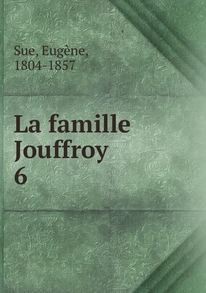 Обложка книги La famille Jouffroy, Eugène Sue