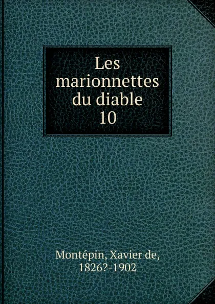 Обложка книги Les marionnettes du diable, Xavier de Montepin