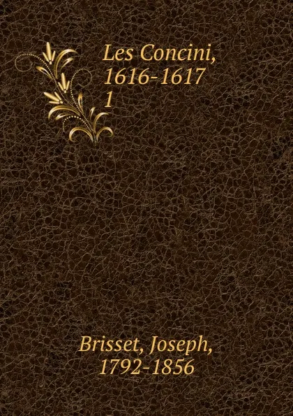 Обложка книги Les Concini, 1616-1617, Joseph Brisset