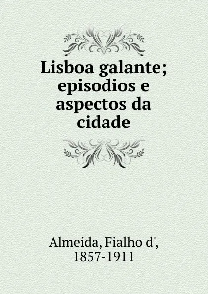 Обложка книги Lisboa galante, Fialho d' Almeida