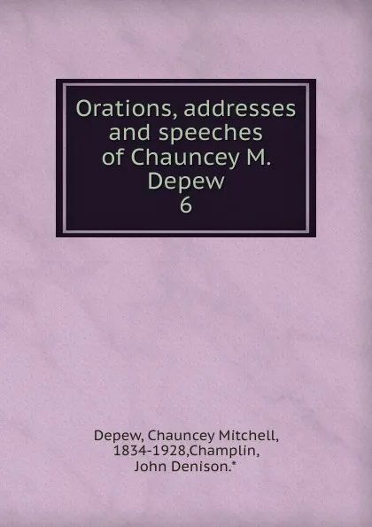 Обложка книги Orations, addresses and speeches of Chauncey M. Depew, Chauncey M. Depew