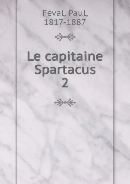 Обложка книги Le capitaine Spartacus, Féval Paul