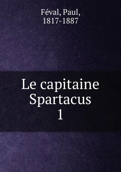 Обложка книги Le capitaine Spartacus, Féval Paul