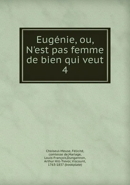 Обложка книги Eugenie, ou, N.est pas femme de bien qui veut, Félicité Choiseul-Meuse