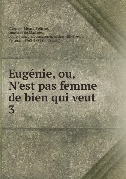 Обложка книги Eugenie, ou, N.est pas femme de bien qui veut, Félicité Choiseul-Meuse