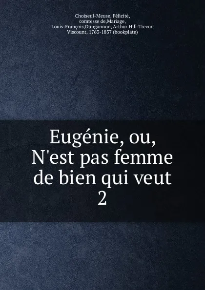 Обложка книги Eugenie, ou, N.est pas femme de bien qui veut, Félicité Choiseul-Meuse