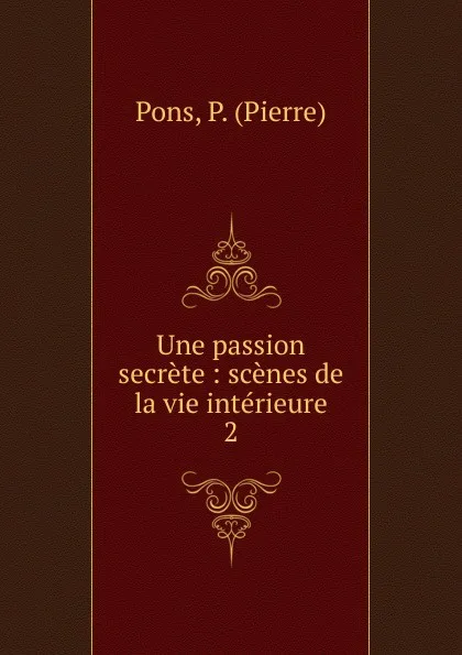 Обложка книги Une passion secrete, Pierre Pons