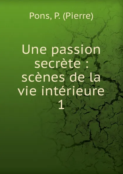 Обложка книги Une passion secrete, Pierre Pons