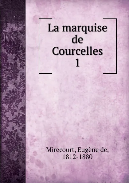 Обложка книги La marquise de Courcelles, Eugène de Mirecourt